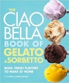 Ciao Bella Book of Gelato & Sorbetto, The