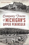 Company Towns of Michigan's Upper Peninsula